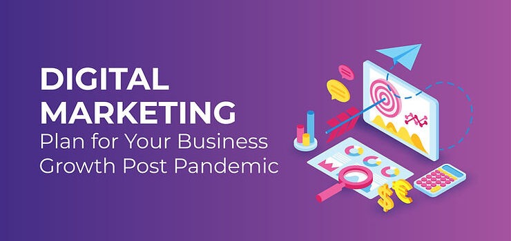 Digital Marketing Plan for Your Business Growth Post-Pandemic